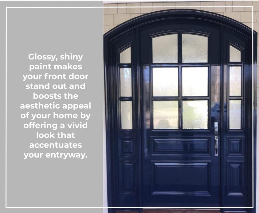 Glossy, shiny paint makes your front door stand out and boosts the aesthetic appeal of your home by offering a vivid look that accentuates your entryway.