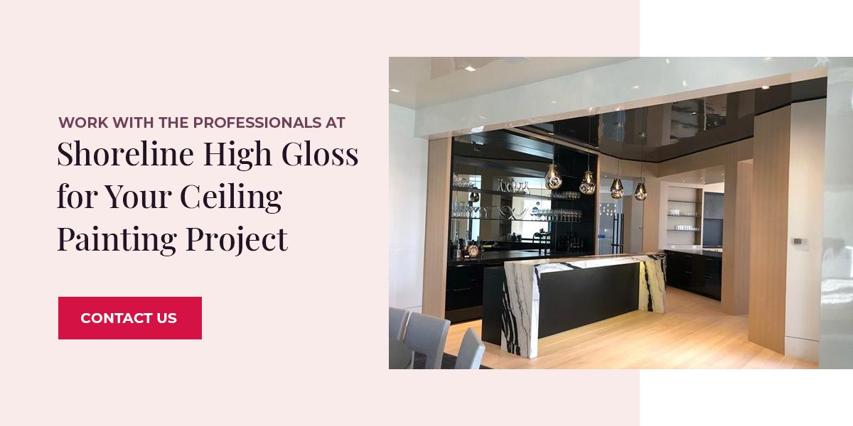 Work With the Professionals at Shoreline High Gloss for Your Ceiling Painting Project
