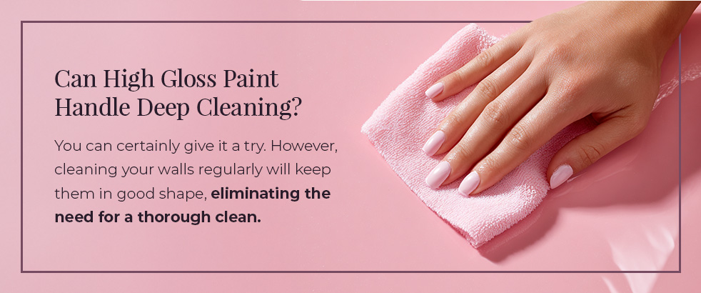 Can High Gloss Paint Handle Deep Cleaning?
